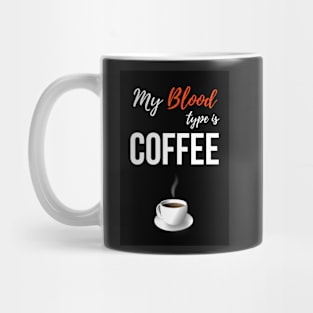 My Blood Type Is Coffee Mug